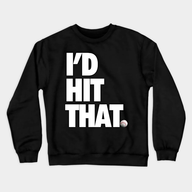 I'D HIT THAT BSBL Crewneck Sweatshirt by YourLuckyTee